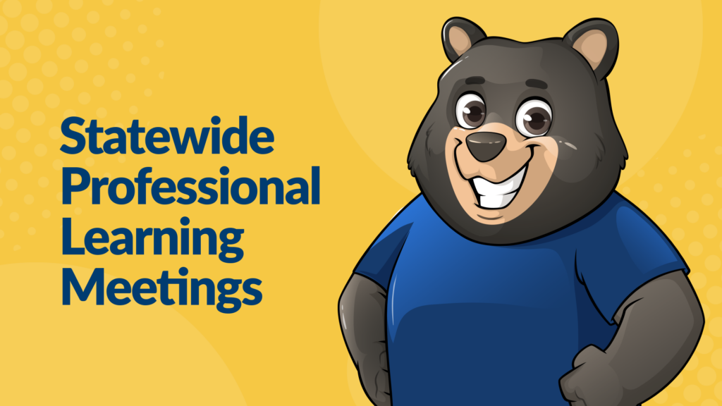 Cartoon bear, accompanied by the text Statewide Professional Learning Meetings